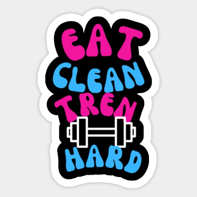 Eat Clean Tren Hard,gym Sticker by lame creative